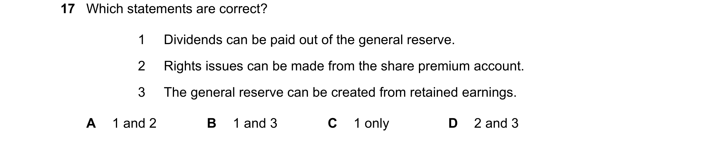 Question 144: Which statements are correct? 1 Dividends can be paid out of the general reserve. 2 Rights issues can be made from the share premium accoun…