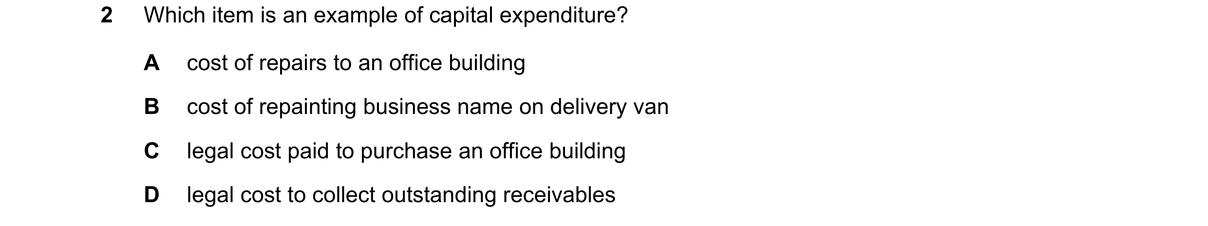Question 220: Which item is an example of capital expenditure? A cost of repairs to an office building B cost of repainting business name on delivery van…