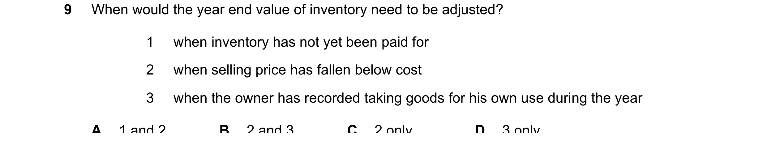 Question 707: When would the year end value of inventory need to be adjusted? 1 when inventory has not yet been paid for 2 when selling price has fallen …
