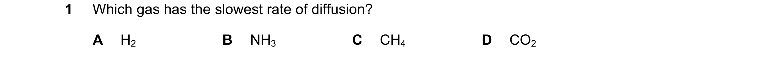 Question 5: Which gas has the slowest rate of diffusion? A H2 B NH3 C CH4 D CO2