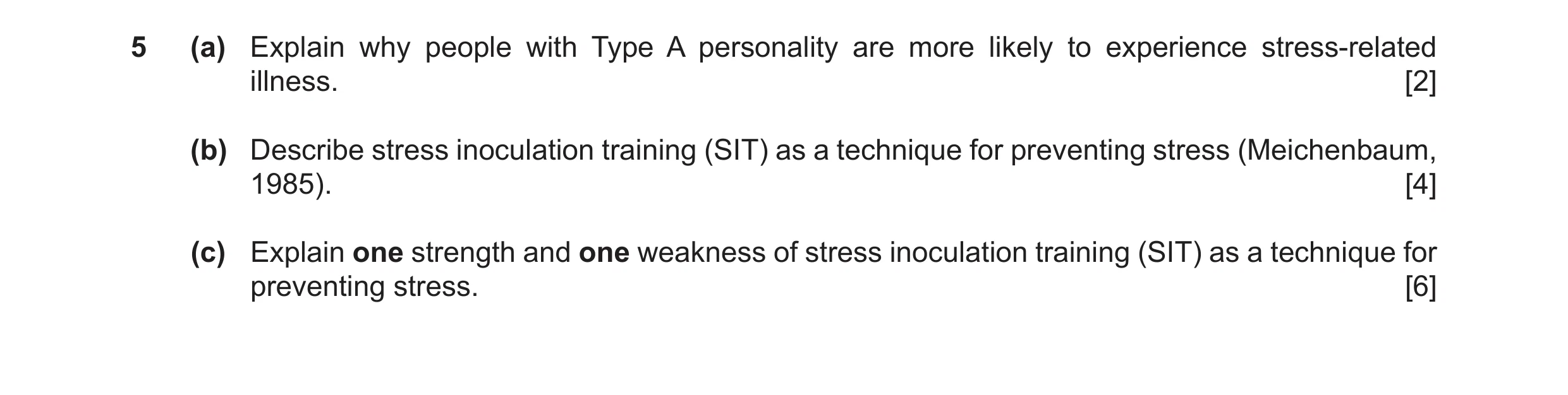 Question 7: (a) Explain why people with Type A personality are more likely to experience stress-related illness. [2] (b) Describe stress inoculation tr…