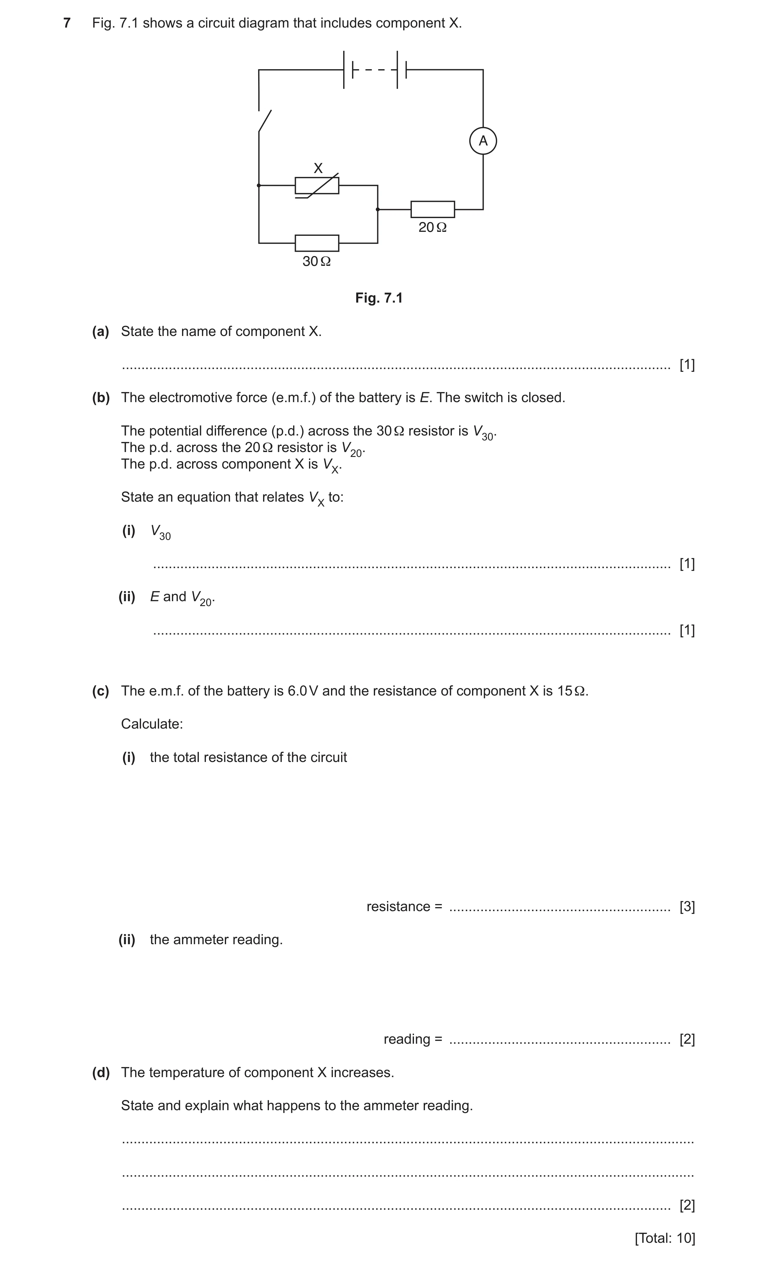Question 14: Fig. 7.1 shows a circuit diagram that includes component X. A X 20 Ω 30 Ω Fig. 7.1 (a) State the name of component X. .....................…