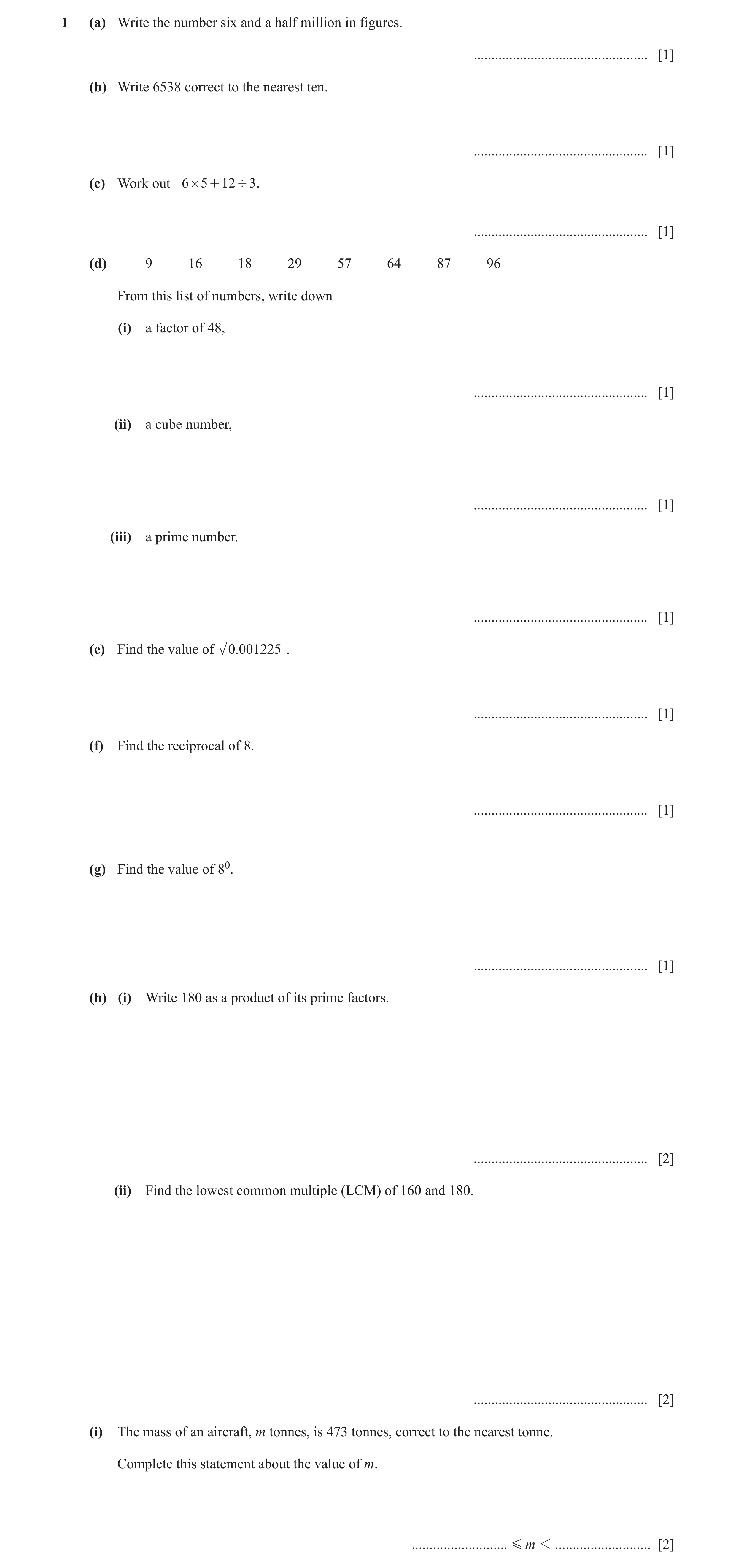 Question 75: (a) Write the number six and a half million in figures. ................................................. [1] (b) Write 6538 correct to the…