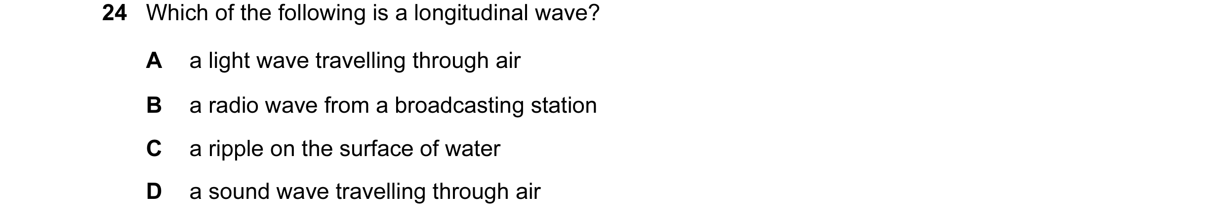 Question 1: Which of the following is a longitudinal wave? A a light wave travelling through air B a radio wave from a broadcasting station C a ripple …