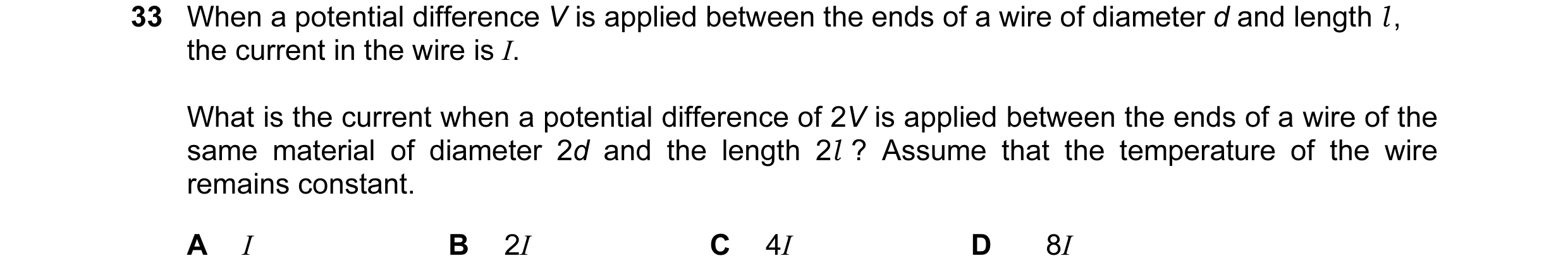 Question 1: When a potential difference V is applied between the ends of a wire of diameter d and length l , the current in the wire is I. What is the …