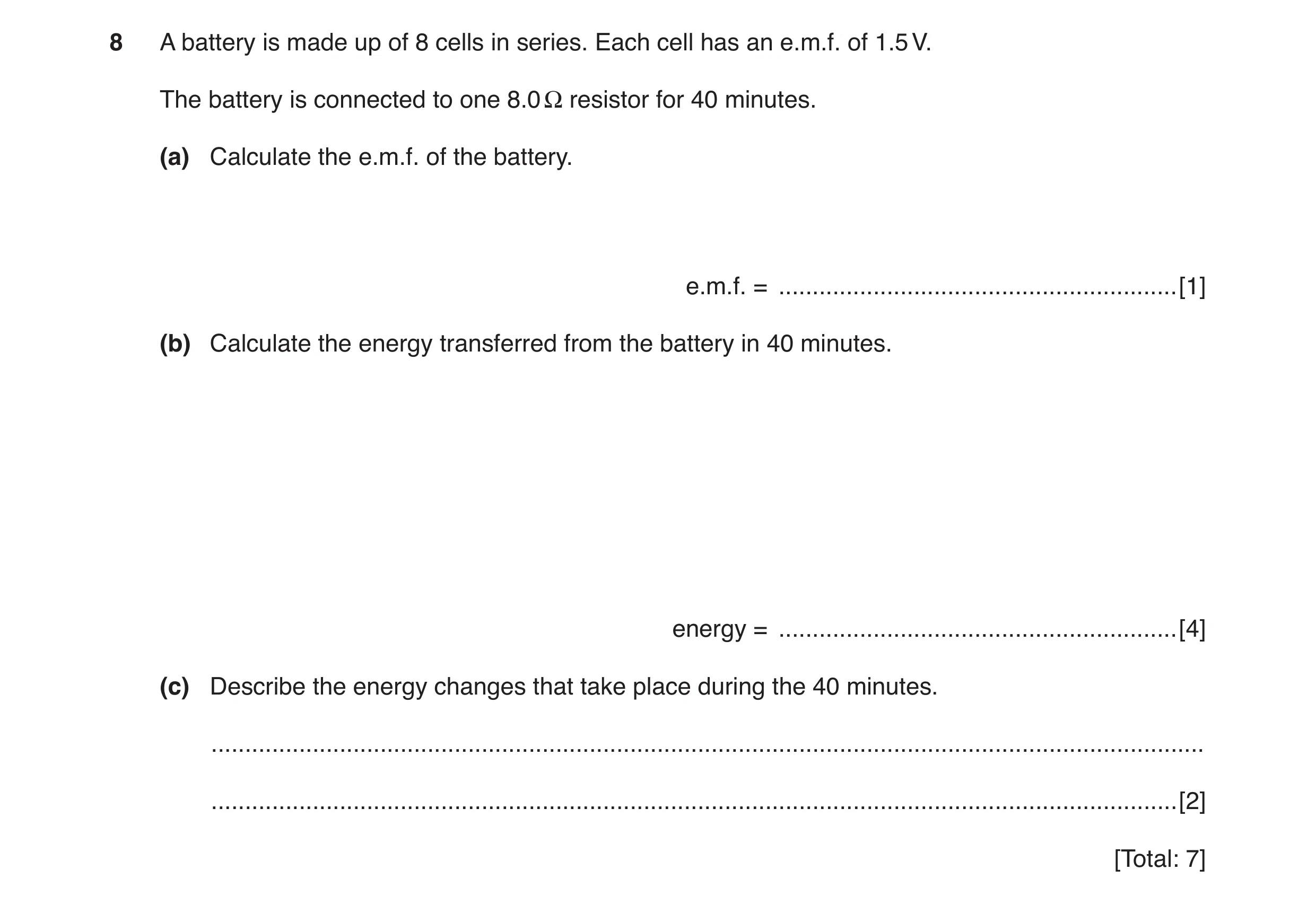 Question 4: A battery is made up of 8 cells in series. Each cell has an e.m.f. of 1.5 V. The battery is connected to one 8.0 Ω resistor for 40 minutes.…
