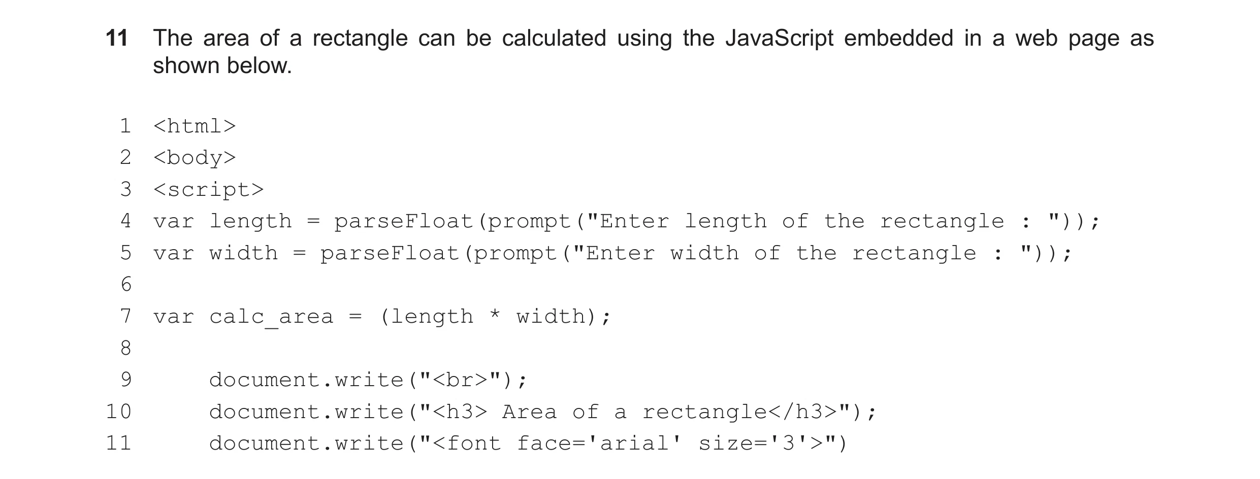 Question 19: The area of a rectangle can be calculated using the JavaScript embedded in a web page as shown below. 1 <html> 2 <body> 3 <script> 4 var le…