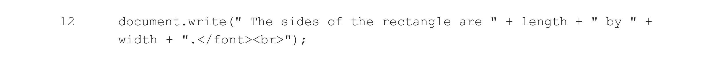 Question 20: document.write(" The sides of the rectangle are " + length + " by " + width + ".</font><br>");