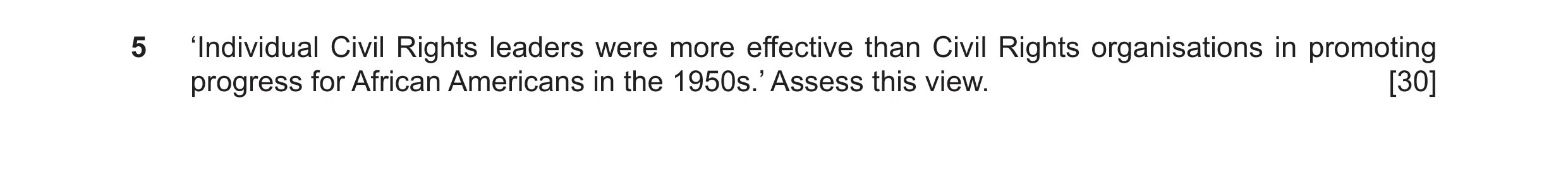 Question 12: ‘Individual Civil Rights leaders were more effective than Civil Rights organisations in promoting progress for African Americans in the 195…