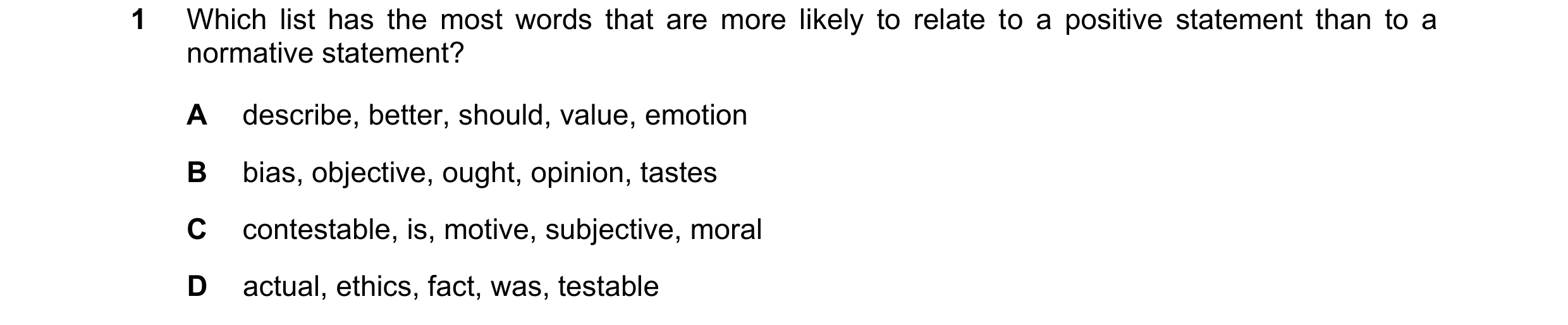 Question 54: Which list has the most words that are more likely to relate to a positive statement than to a normative statement? A describe, better, sho…