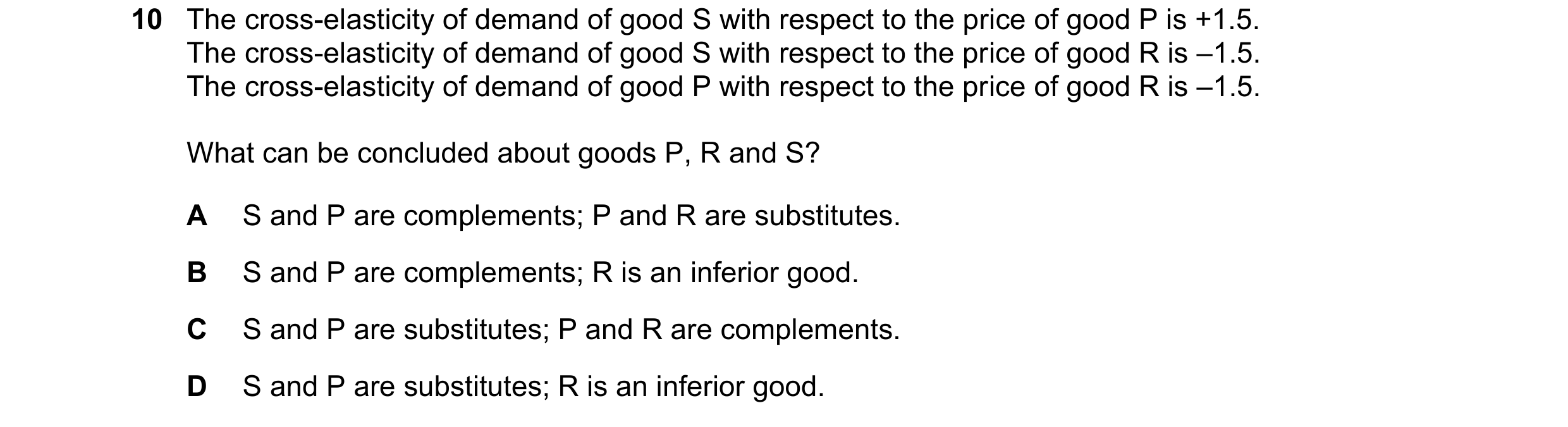 Question 232: The cross-elasticity of demand of good S with respect to the price of good P is +1.5. The cross-elasticity of demand of good S with respect…