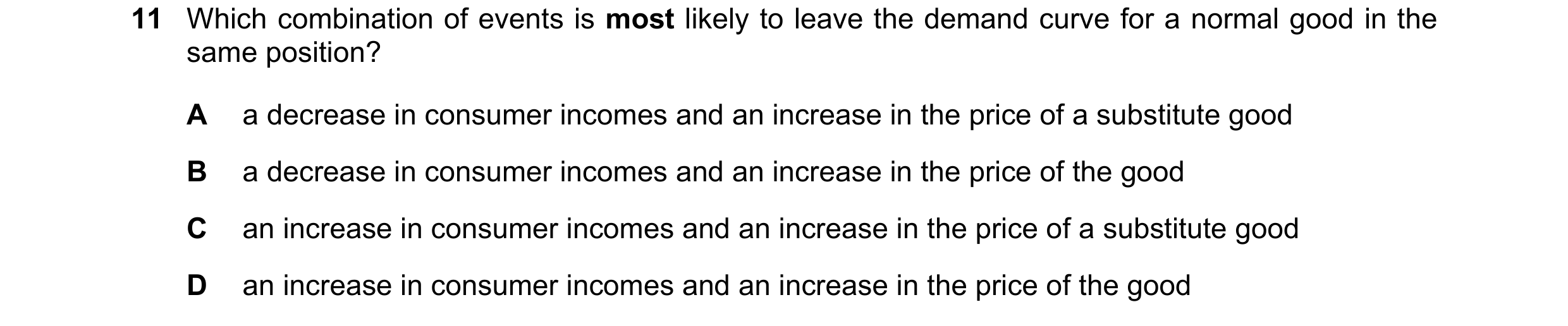 Question 209: Which combination of events is most likely to leave the demand curve for a normal good in the same position? A a decrease in consumer incom…