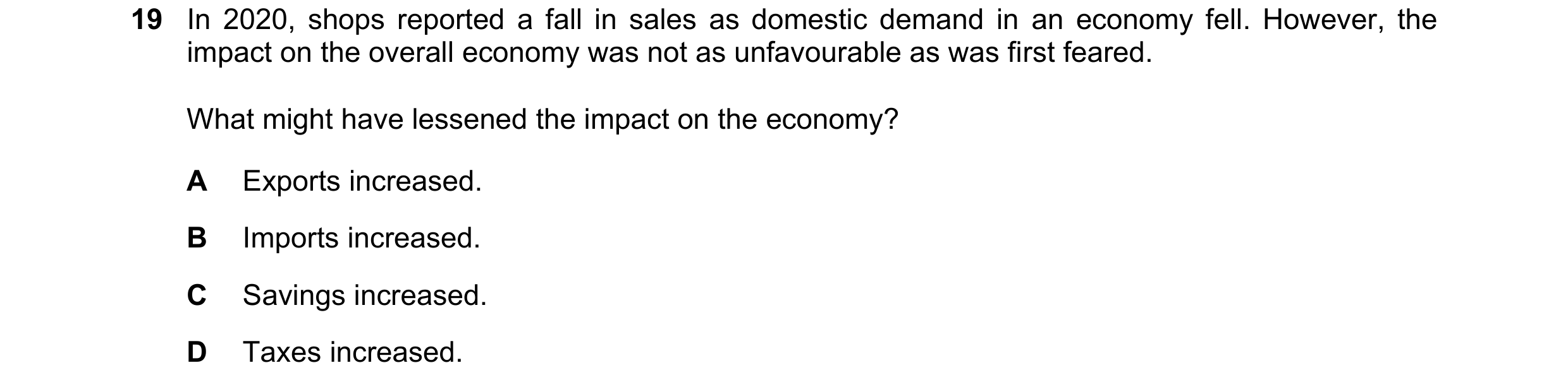 Question 99: In 2020, shops reported a fall in sales as domestic demand in an economy fell. However, the impact on the overall economy was not as unfavo…