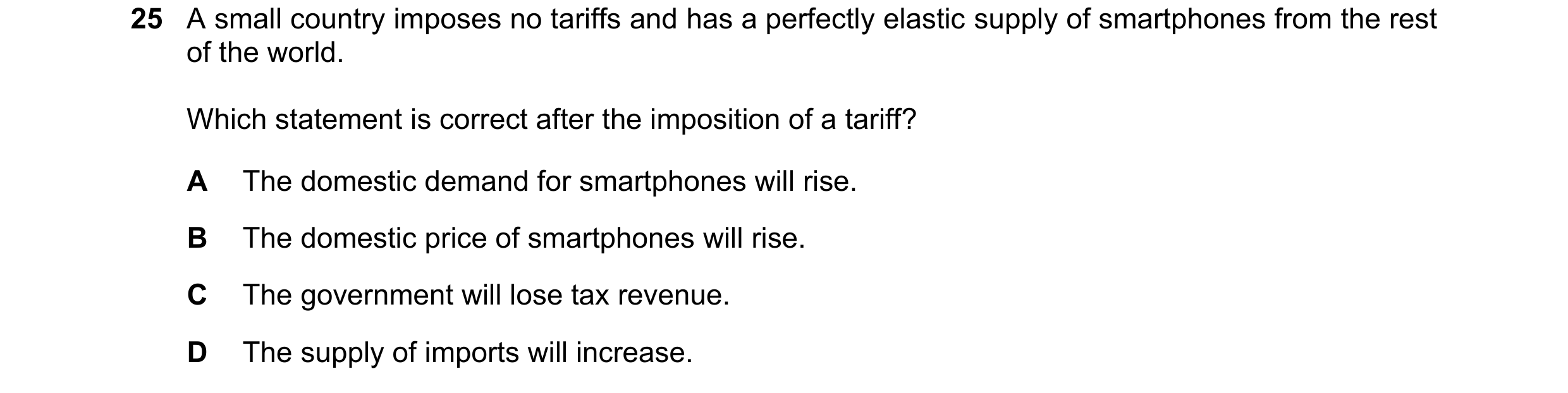 Question 144: A small country imposes no tariffs and has a perfectly elastic supply of smartphones from the rest of the world. Which statement is correct…