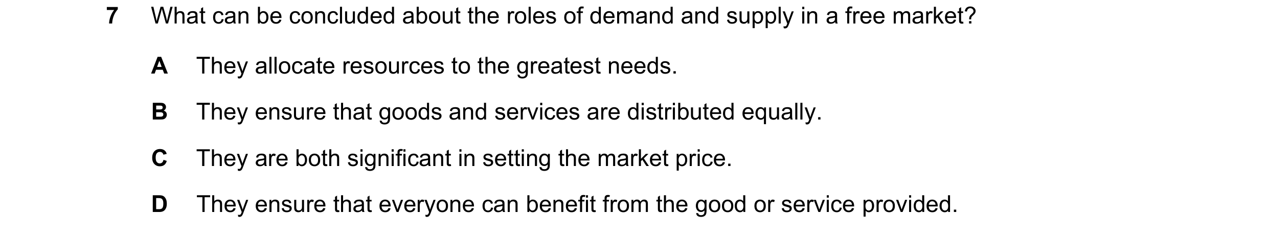 Question 102: What can be concluded about the roles of demand and supply in a free market? A They allocate resources to the greatest needs. B They ensure…