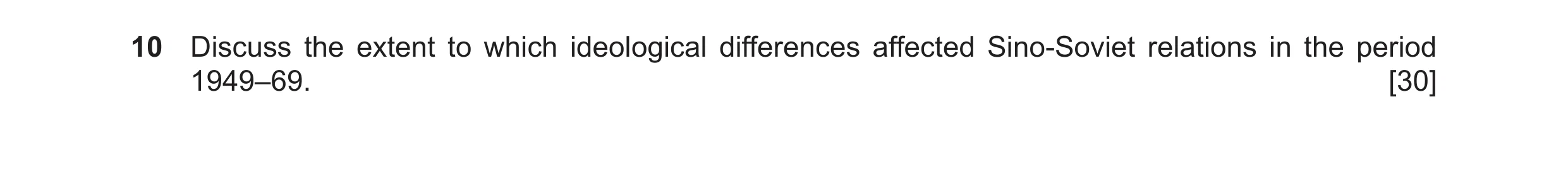 Question 50: Discuss the extent to which ideological differences affected Sino-Soviet relations in the period 1949–69. [30]