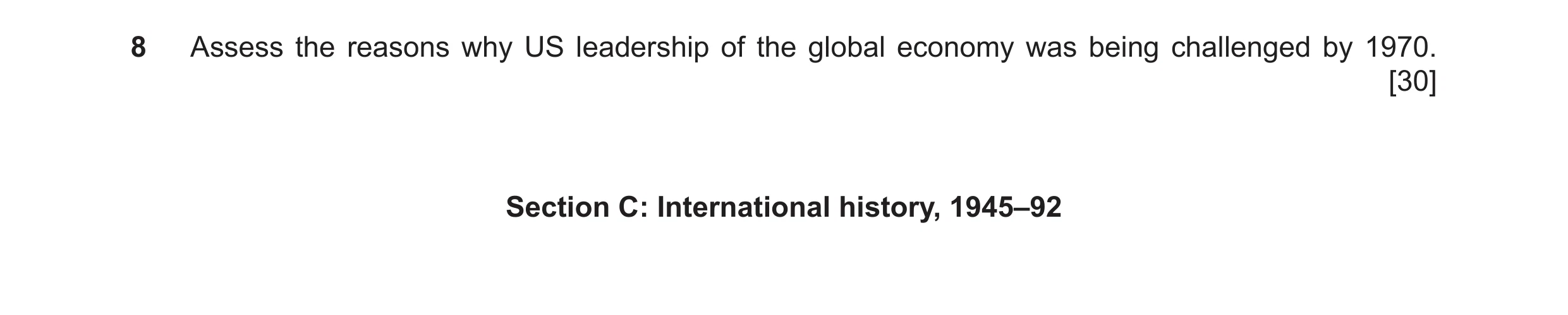 Question 12: Assess the reasons why US leadership of the global economy was being challenged by 1970. [30] Section C: International history, 1945–92