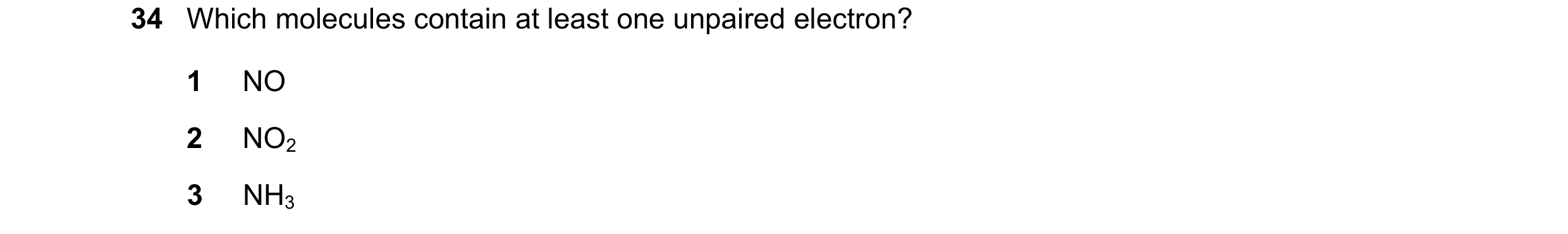 Question 97: Which molecules contain at least one unpaired electron? 1 NO 2 NO2 3 NH3