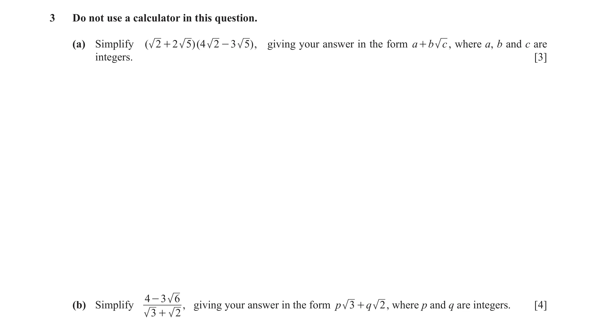 Question 5: Do not use a calculator in this question. (a) Simplify ( 2 + 2 5 )(4 2 - 3 5 ) , giving your answer in the form a + b c , where a, b and c …
