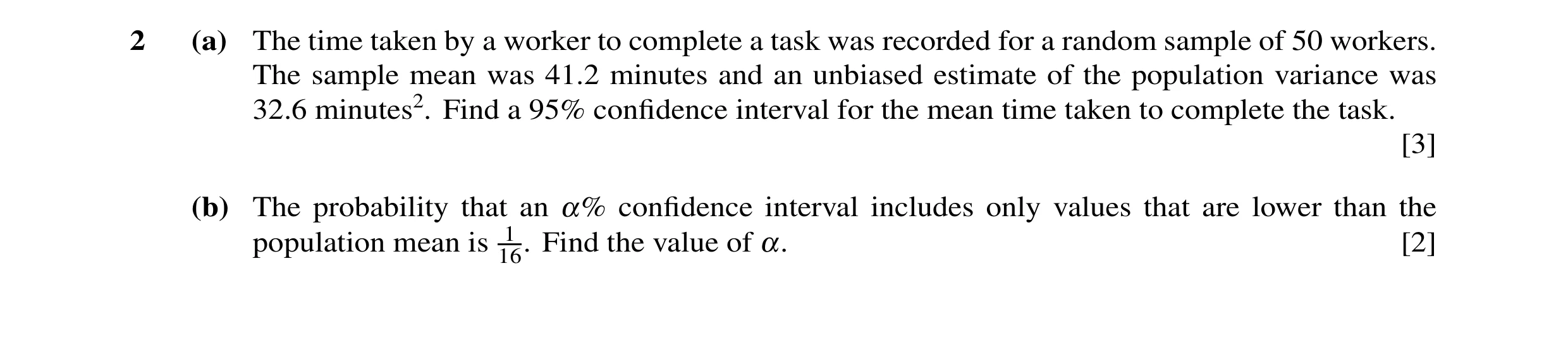 Question 7: (a) The time taken by a worker to complete a task was recorded for a random sample of 50 workers. The sample mean was 41.2 minutes and an u…