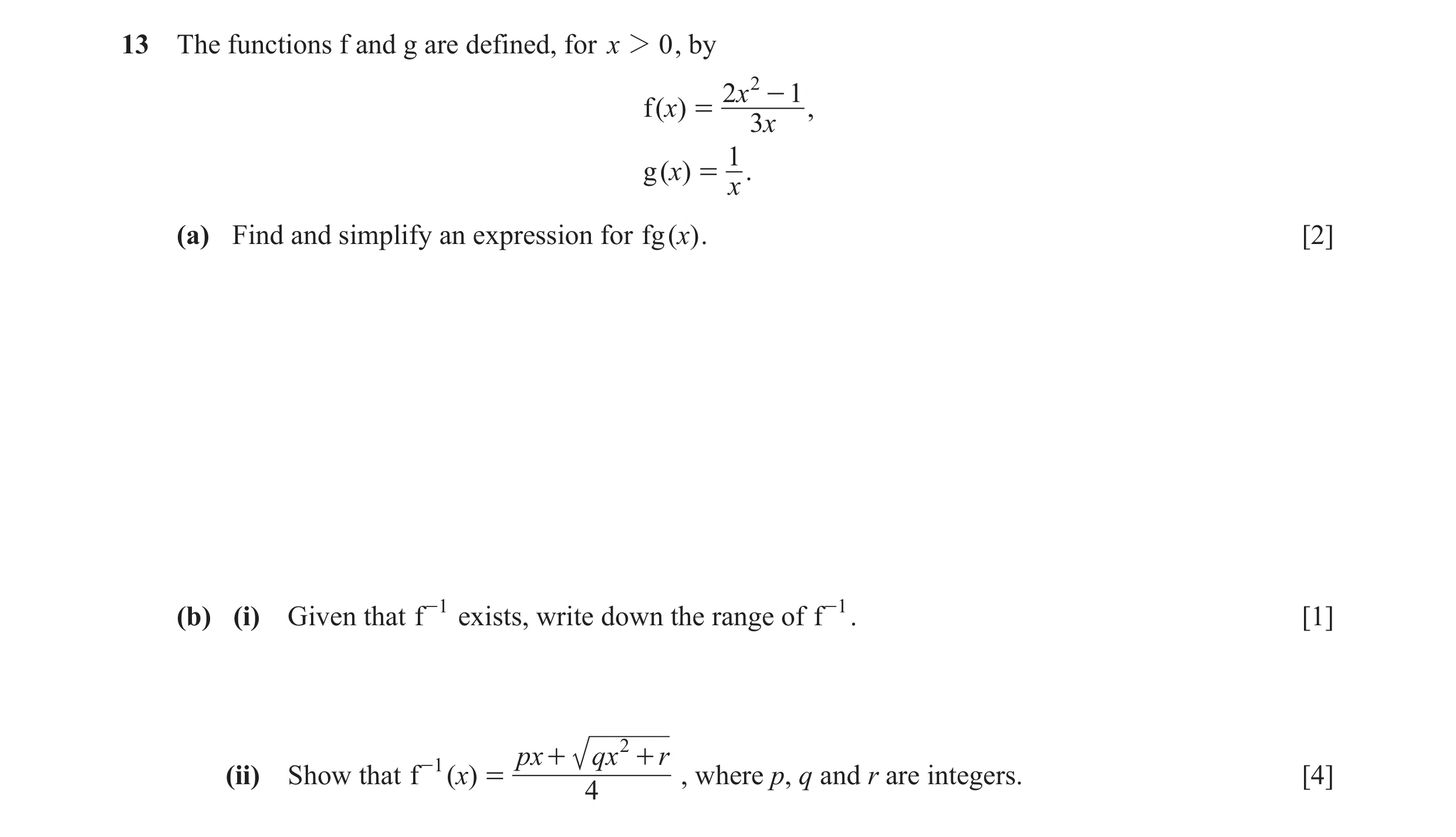 Question 8: The functions f and g are defined, for x 2 0 , by 2x 2 - 1 f ( x) = , 3x 1 g ( x) = . x (a) Find and simplify an expression for fg ( x) . […