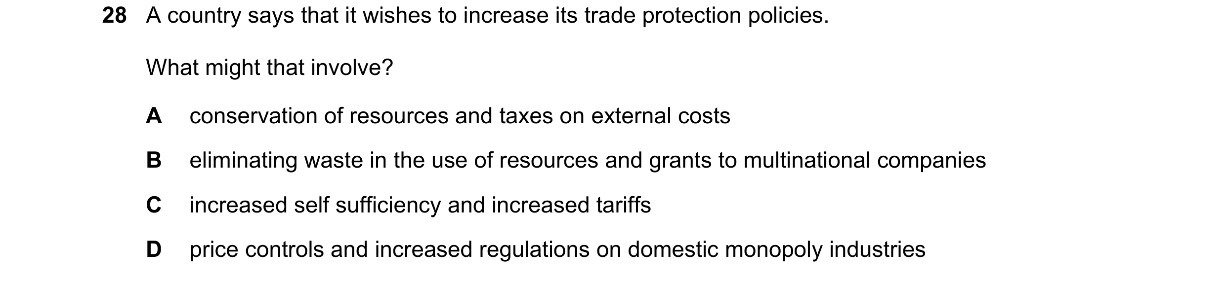 Question 73: A country says that it wishes to increase its trade protection policies. What might that involve? A conservation of resources and taxes on …