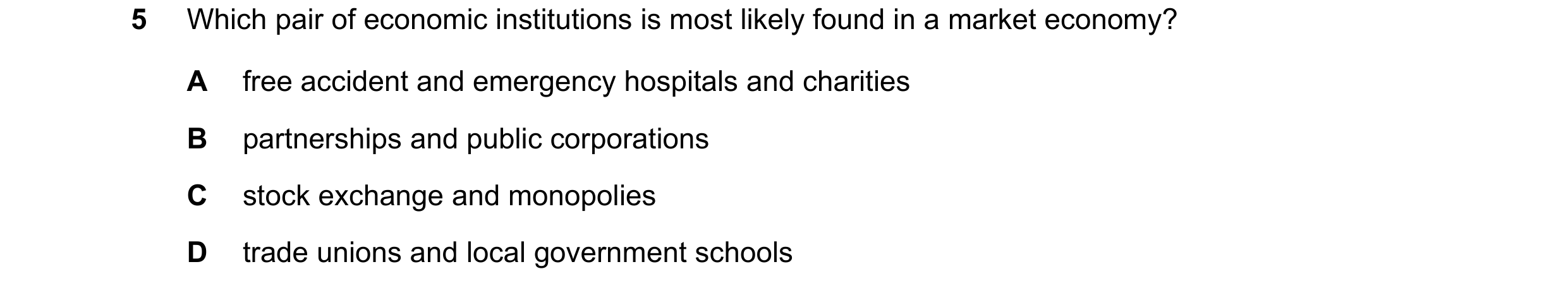 Question 25: Which pair of economic institutions is most likely found in a market economy? A free accident and emergency hospitals and charities B partn…