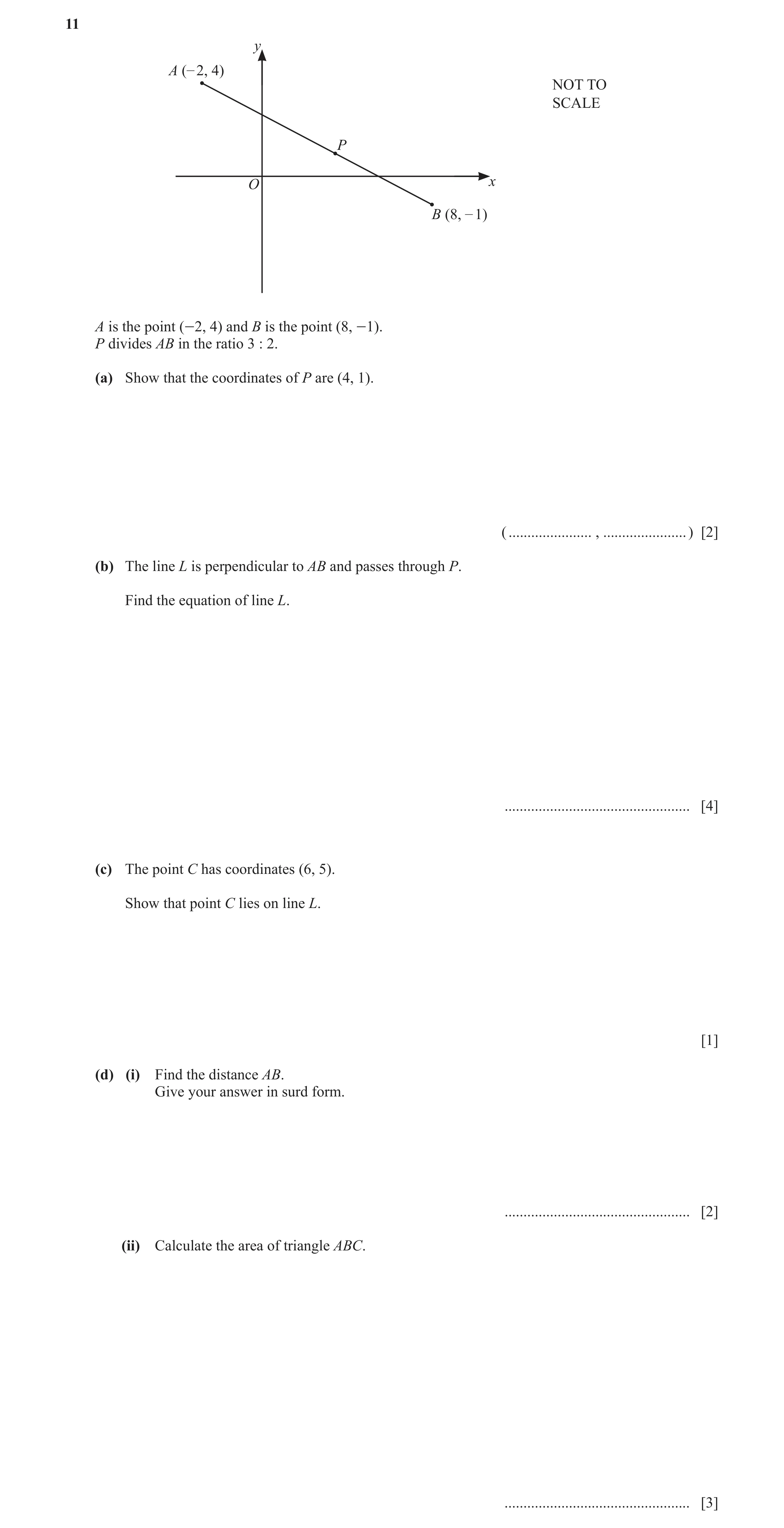 Question 9: y A (– 2, 4) NOT TO SCALE P O x B (8, – 1) A is the point (-2, 4) and B is the point (8, -1). P divides AB in the ratio 3 : 2. (a) Show tha…