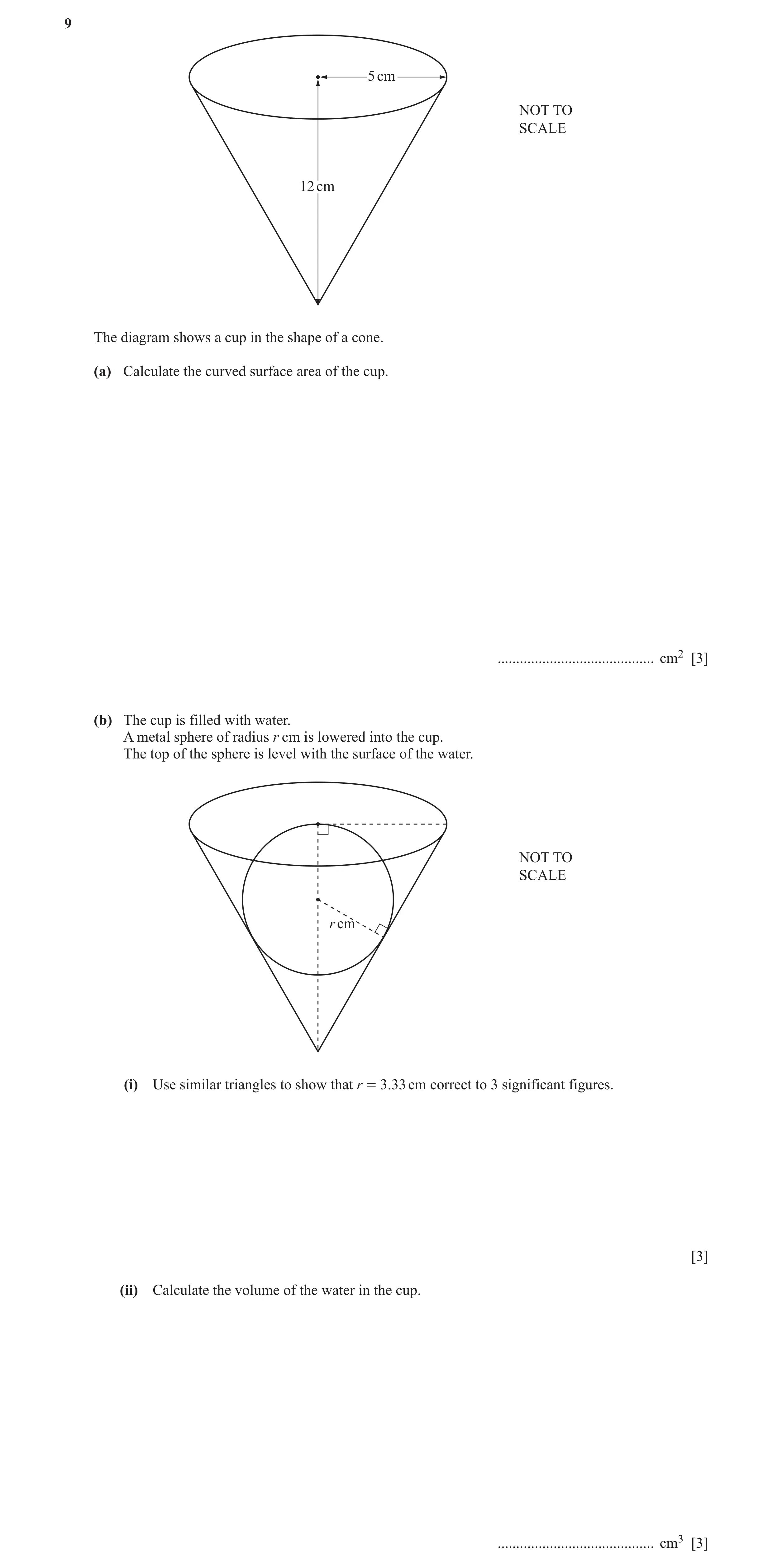 Question 17: 5 cm NOT TO SCALE 12 cm The diagram shows a cup in the shape of a cone. (a) Calculate the curved surface area of the cup. .................…