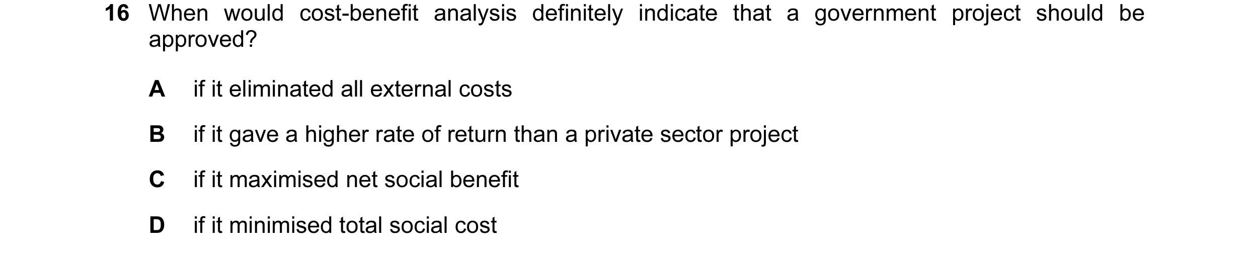 Question 2: When would cost-benefit analysis definitely indicate that a government project should be approved? A if it eliminated all external costs B …