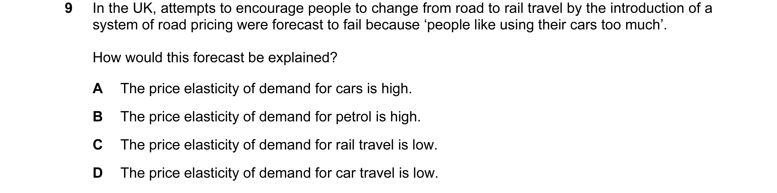 Question 23: In the UK, attempts to encourage people to change from road to rail travel by the introduction of a system of road pricing were forecast to…