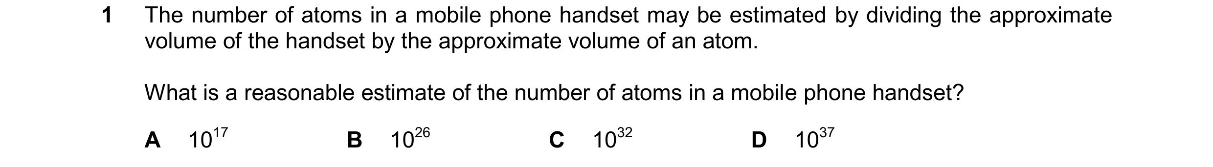 Question 93: The number of atoms in a mobile phone handset may be estimated by dividing the approximate volume of the handset by the approximate volume …