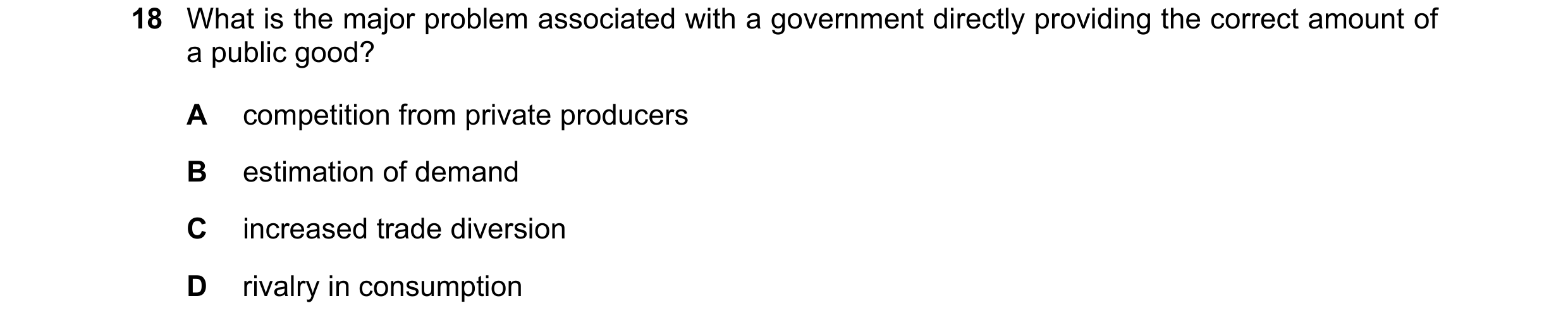 Question 21: What is the major problem associated with a government directly providing the correct amount of a public good? A competition from private p…