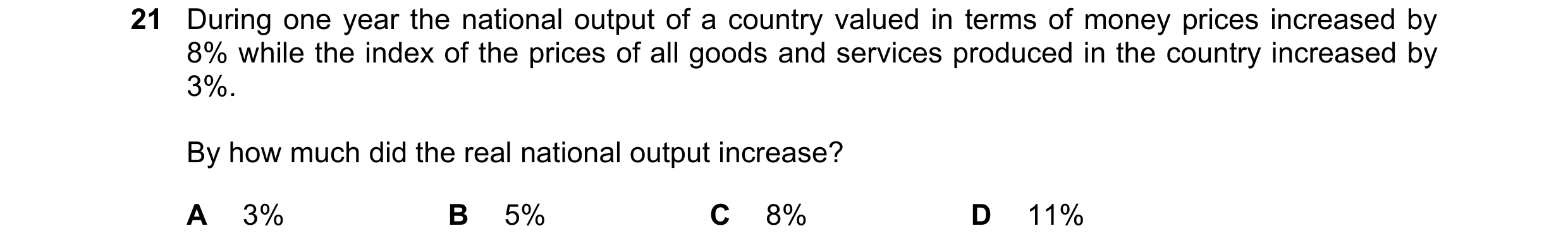 Question 135: During one year the national output of a country valued in terms of money prices increased by 8% while the index of the prices of all goods…