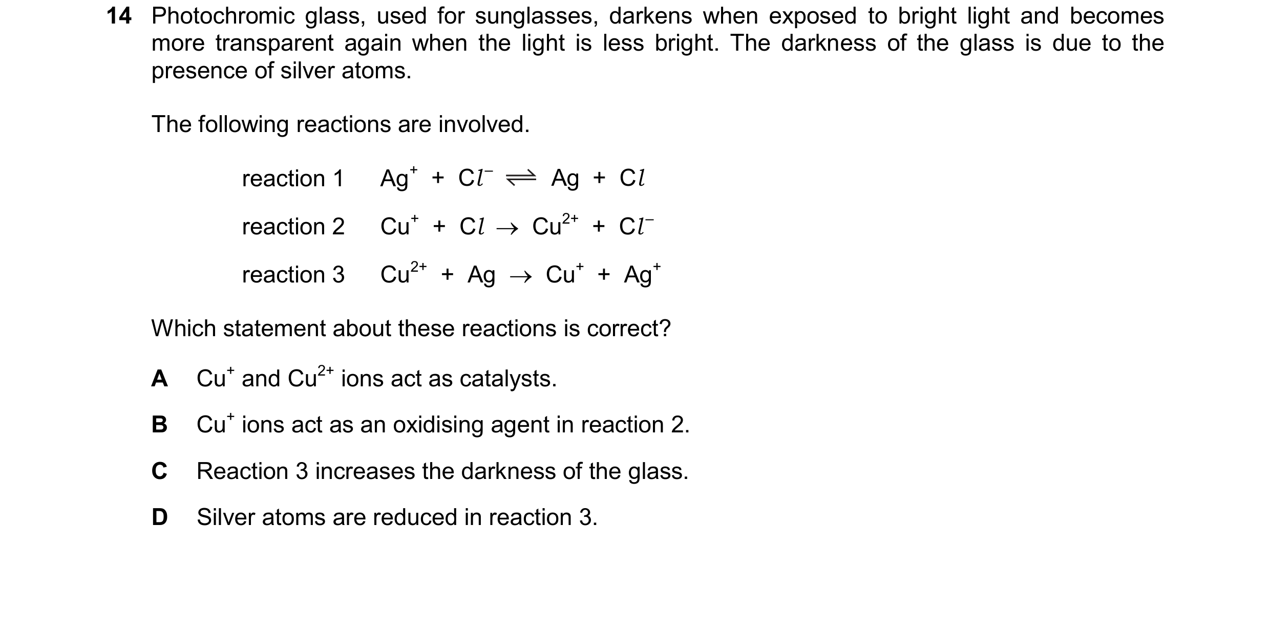 Question 15: Photochromic glass, used for sunglasses, darkens when exposed to bright light and becomes more transparent again when the light is less bri…