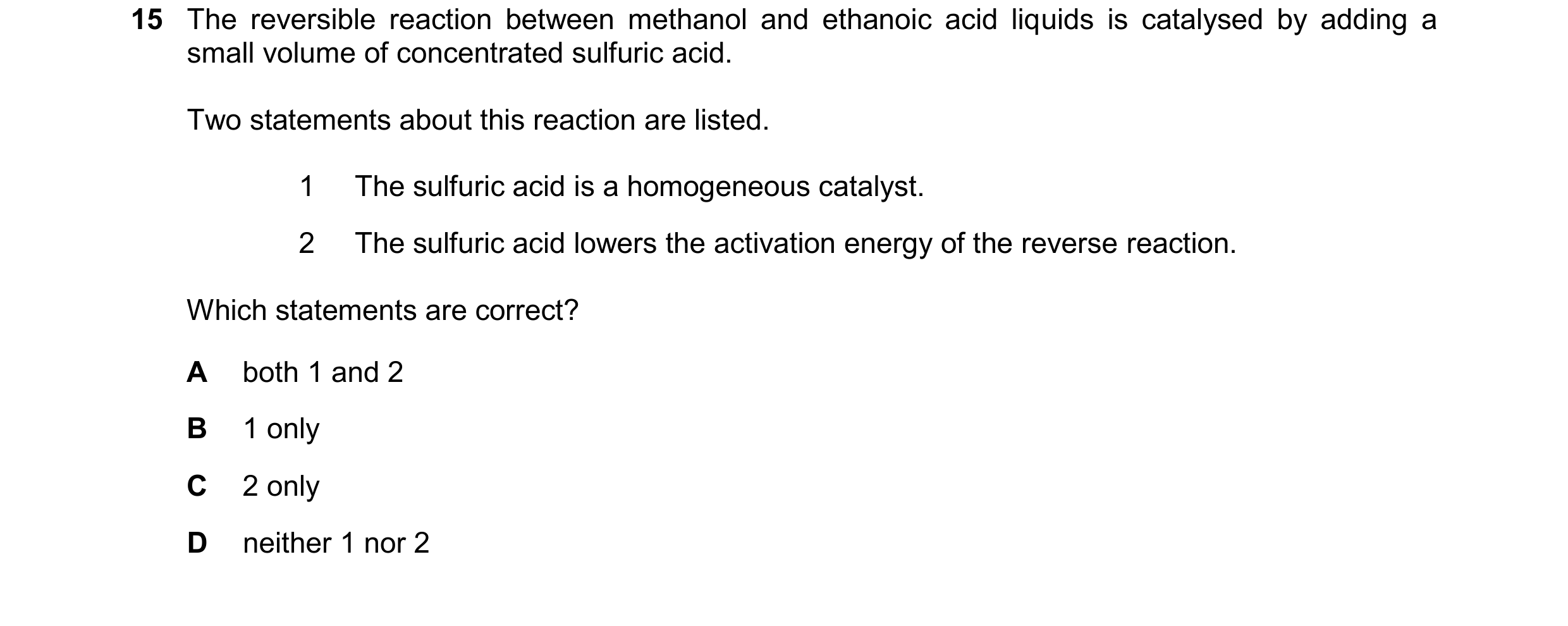 Question 154: The reversible reaction between methanol and ethanoic acid liquids is catalysed by adding a small volume of concentrated sulfuric acid. Two…