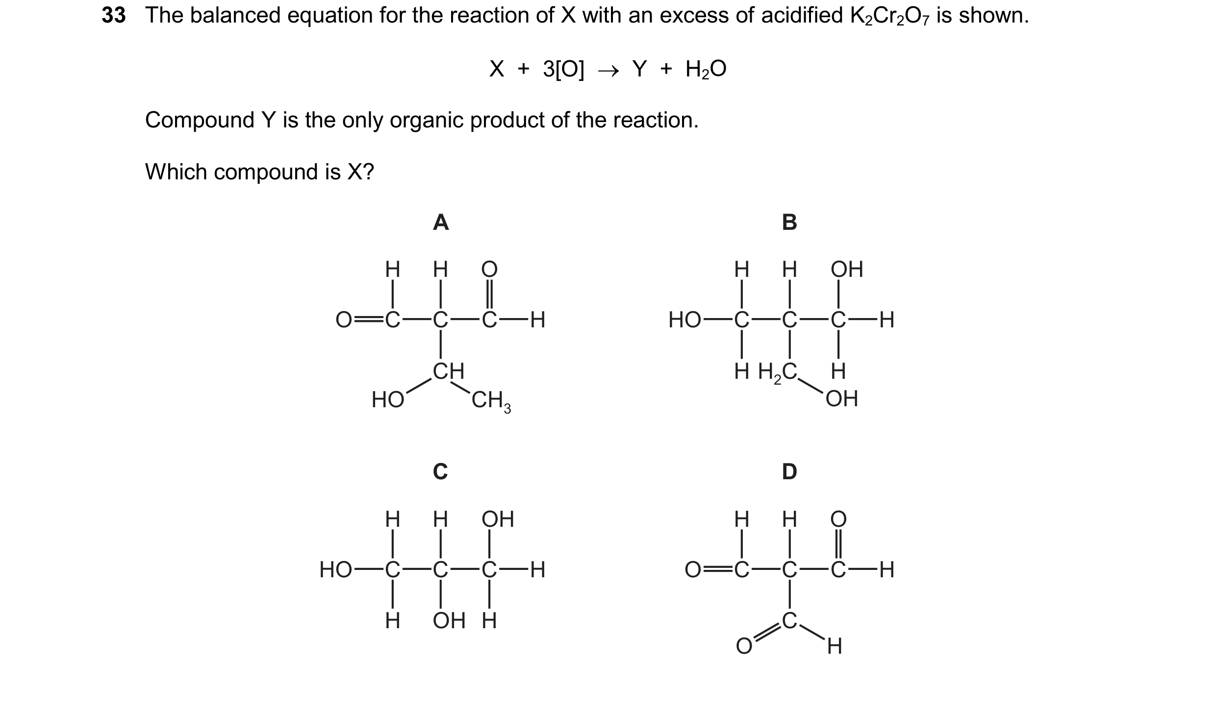Question 381: The balanced equation for the reaction of X with an excess of acidified K2Cr2O7 is shown. X  +  3[O]    Y  +  H2O Compound Y is the only o…