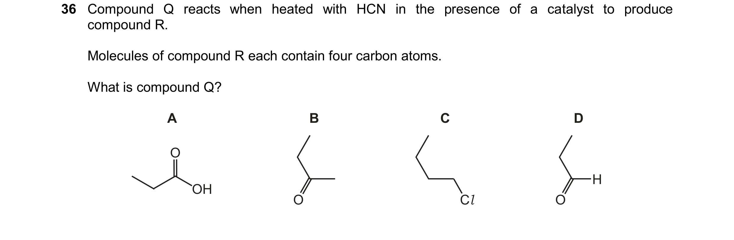 Question 335: Compound Q reacts when heated with HCN in the presence of a catalyst to produce compound R. Molecules of compound R each contain four carbo…