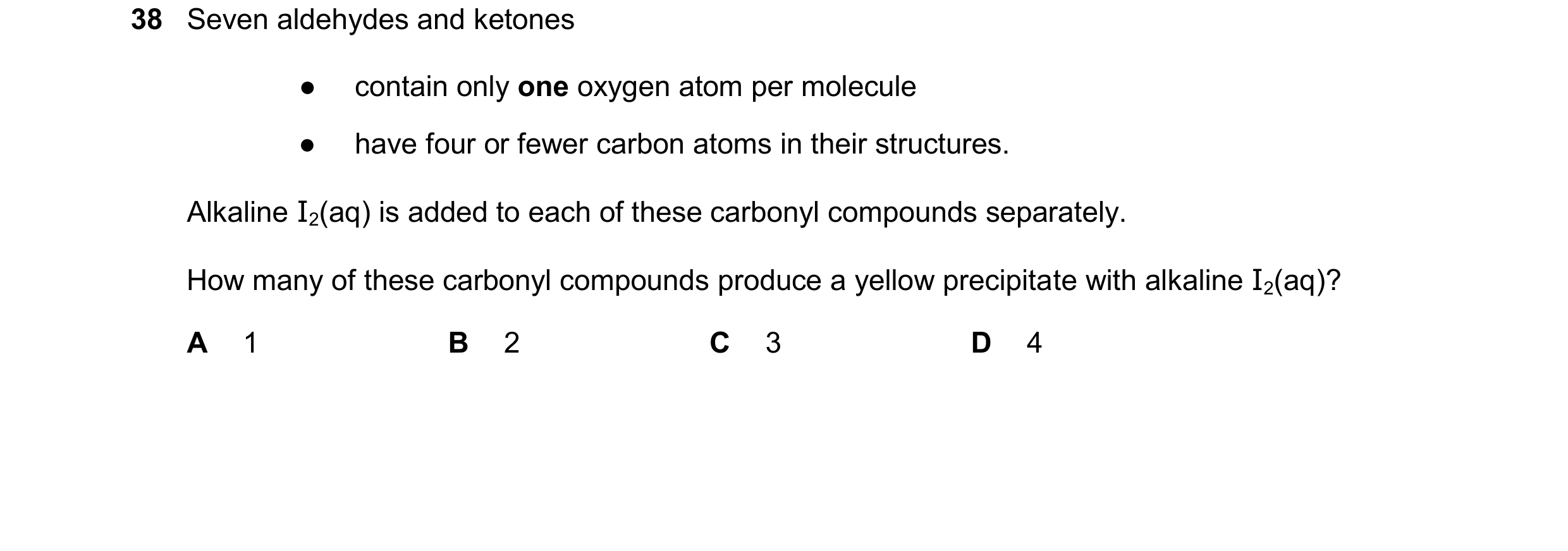 Question 336: Seven aldehydes and ketones ● contain only one oxygen atom per molecule ● have four or fewer carbon atoms in their structures. Alkaline I2(…