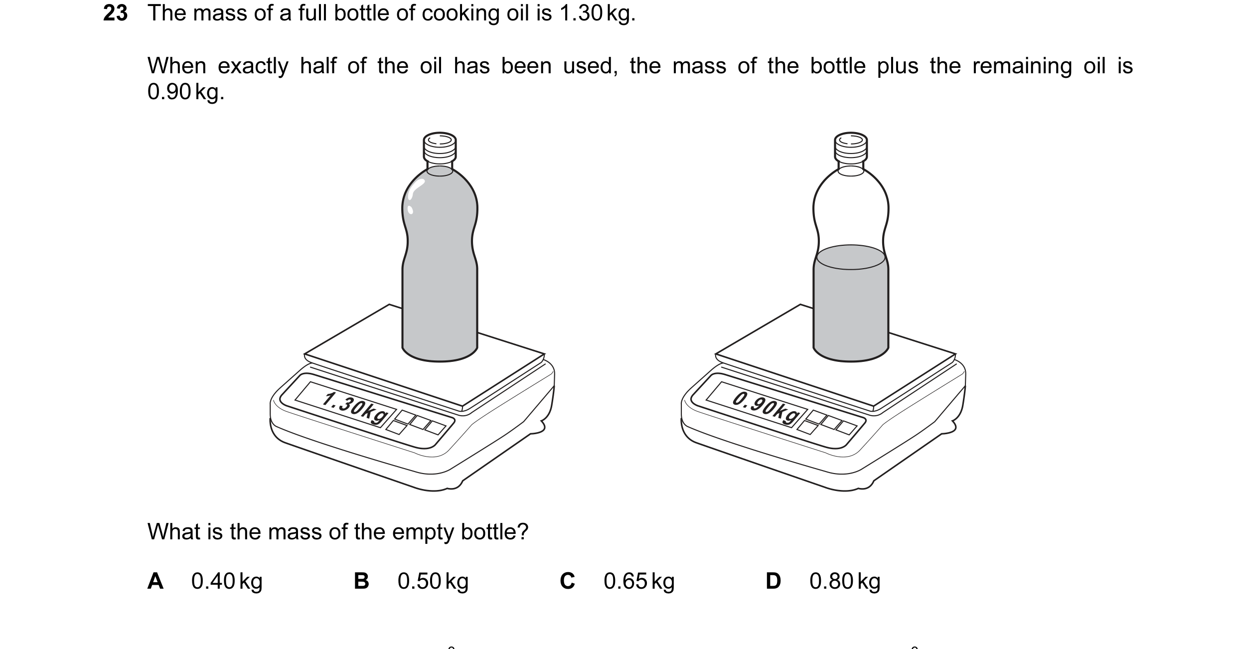 Question 4: The mass of a full bottle of cooking oil is 1.30 kg. When exactly half of the oil has been used, the mass of the bottle plus the remaining …