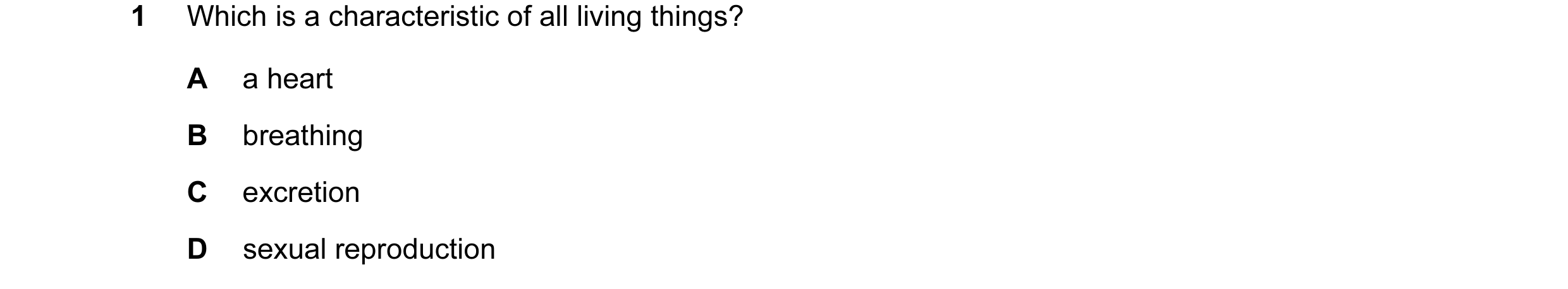 Question 24: Which is a characteristic of all living things? A a heart B breathing C excretion D sexual reproduction