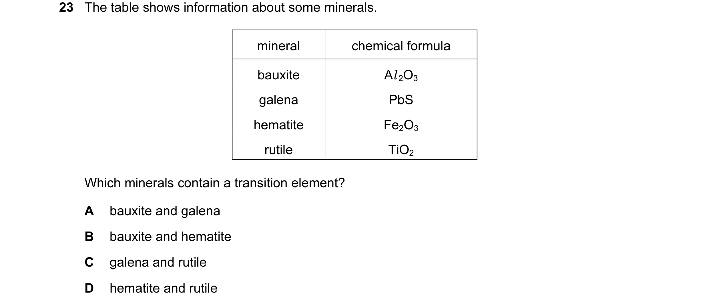Question 9: The table shows information about some minerals. mineral chemical formula bauxite Al 2O3 galena PbS hematite Fe2O3 rutile TiO2 Which minera…