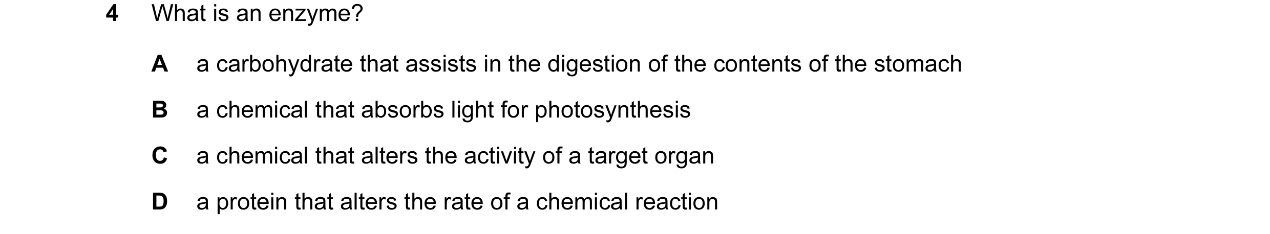 Question 9: What is an enzyme? A a carbohydrate that assists in the digestion of the contents of the stomach B a chemical that absorbs light for photos…