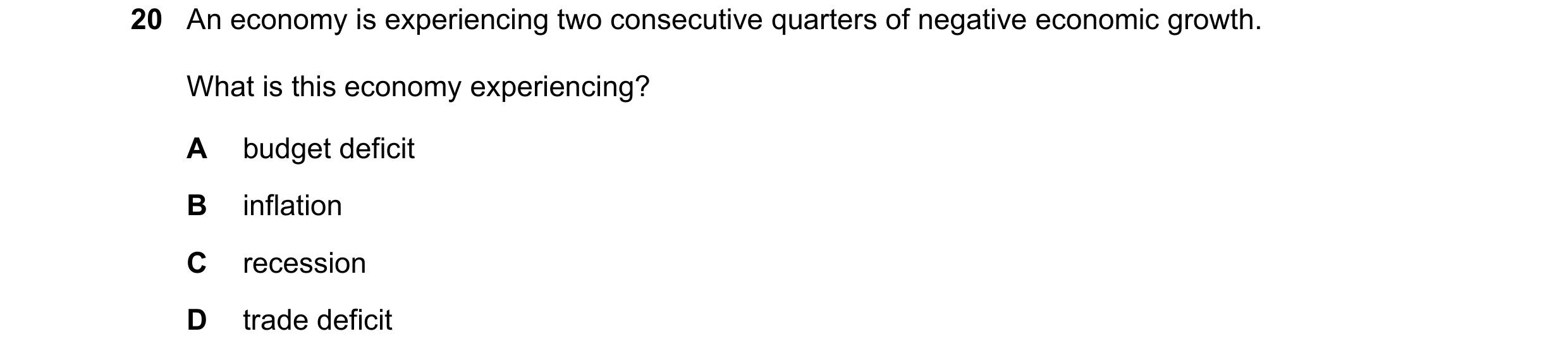 Question 81: An economy is experiencing two consecutive quarters of negative economic growth. What is this economy experiencing? A budget deficit B infl…