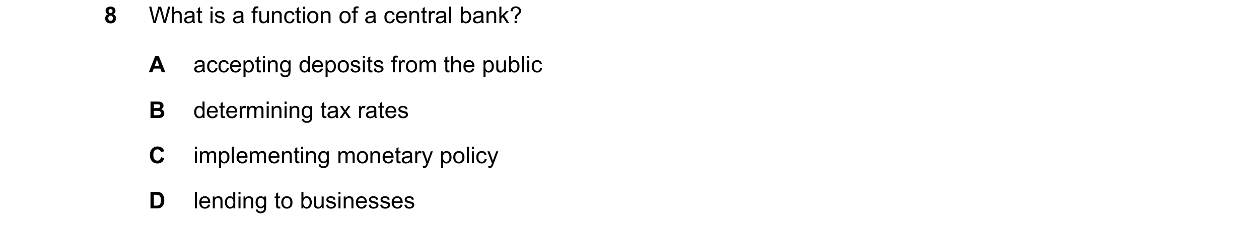 Question 62: What is a function of a central bank? A accepting deposits from the public B determining tax rates C implementing monetary policy D lending…