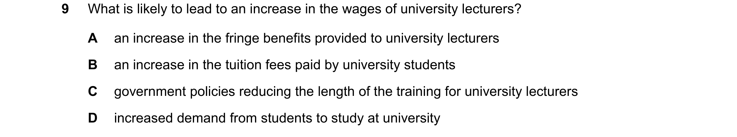 Question 99: What is likely to lead to an increase in the wages of university lecturers? A an increase in the fringe benefits provided to university lec…