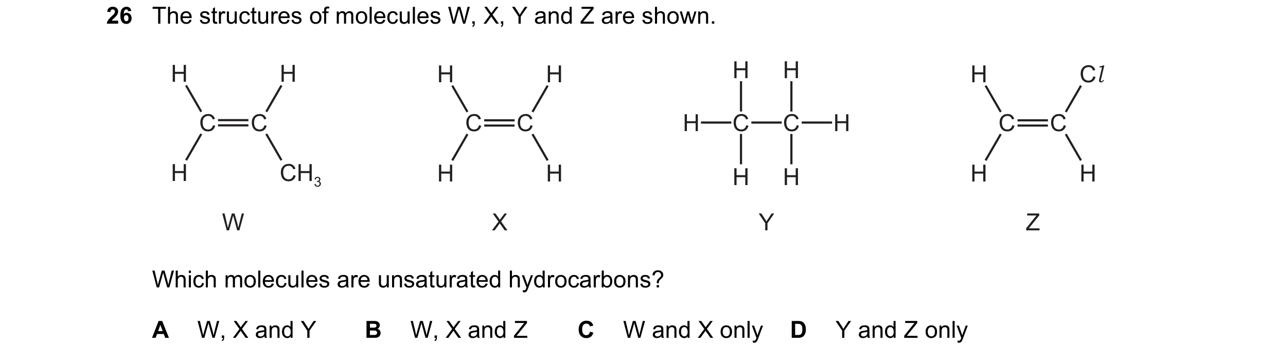 Question 35: The structures of molecules W, X, Y and Z are shown. H H H H H H H Cl C C C C H C C H C C H CH3 H H H H H H W X Y Z Which molecules are uns…