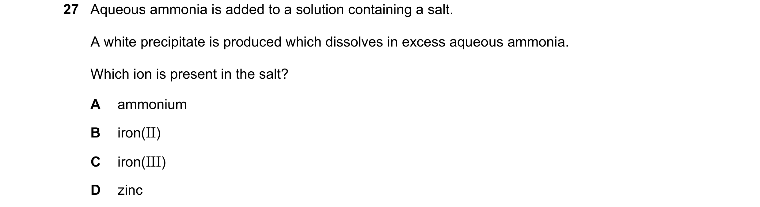 Question 105: Aqueous ammonia is added to a solution containing a salt. A white precipitate is produced which dissolves in excess aqueous ammonia. Which …