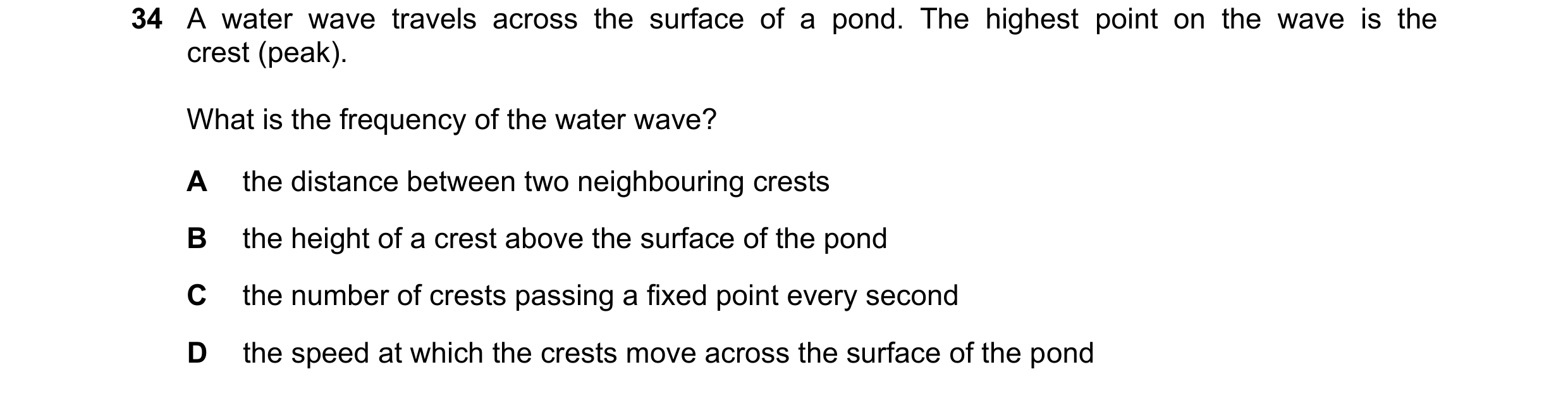 Question 65: A water wave travels across the surface of a pond. The highest point on the wave is the crest (peak). What is the frequency of the water wa…