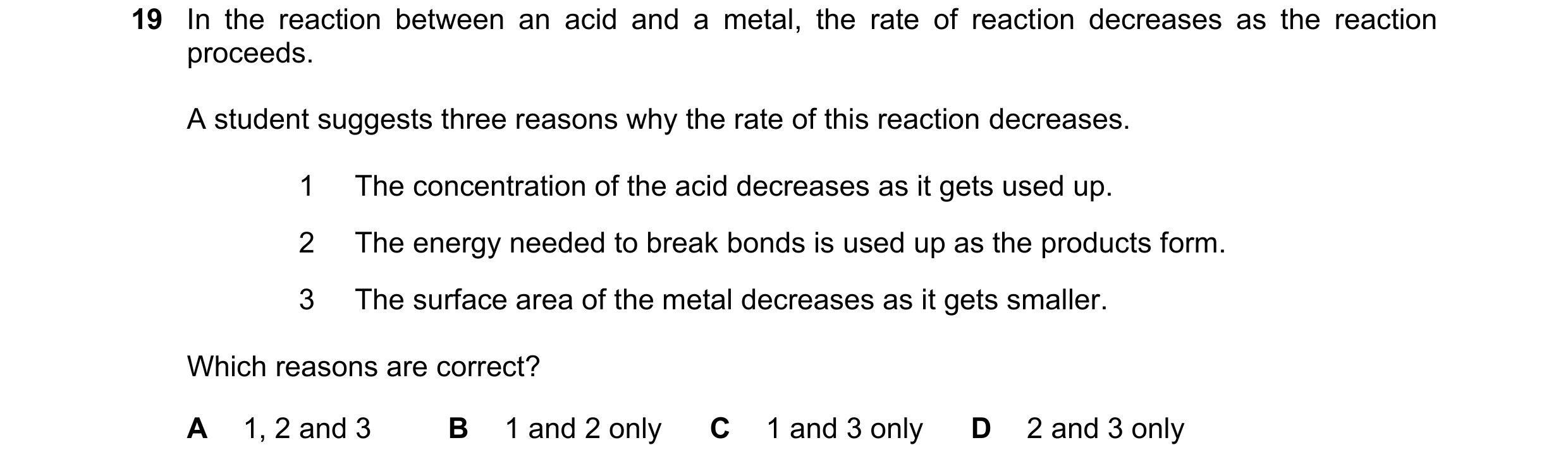 Question 28: In the reaction between an acid and a metal, the rate of reaction decreases as the reaction proceeds. A student suggests three reasons why …